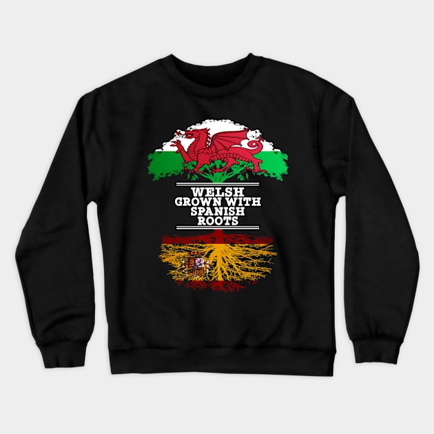 Welsh Grown With Spaniard Roots - Gift for Spaniard With Roots From Spain Crewneck Sweatshirt by Country Flags